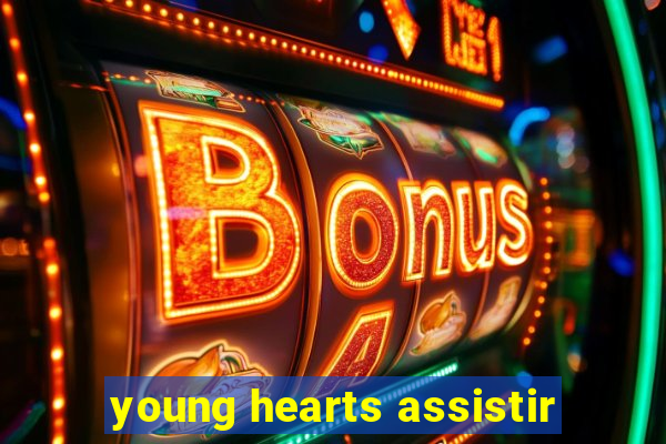 young hearts assistir